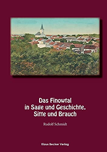Das Finowtal in Sage und Geschichte, Sitte und Brauch.: Im Auftrage des Kreisausschusses des Kreises Oberbarnim. 1924 (Brandenburgische Landesgeschichte)