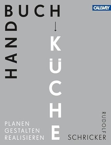 Handbuch Küche: Planen. Gestalten. Realisieren von Callwey