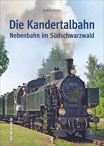 Die Kandertalbahn: Nebenbahn im Südschwarzwald (Auf Schienen unterwegs)