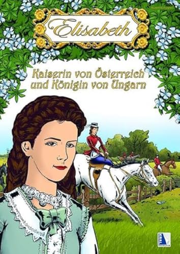 Elisabeth - Kaiserin von Österreich und Königin von Ungarn (Zeitreise) von Kral, Berndorf