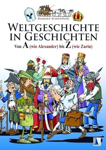 Weltgeschichte in Geschichten: Von A (wie Alexander) bis Z (wie Zarin) (Zeitreise)