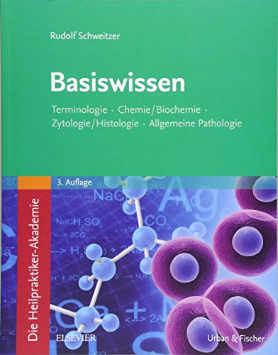 Die Heilpraktiker-Akademie. Basiswissen.: Terminologie, Chemie/Biochemie, Zytologie/Histologie, Allgemeine Pathologie Die Heilpraktiker-Akademie. Basiswissen.: Terminologie, Chemie/Biochemie, Zytologie/Histologie, Allgemeine Pathologie