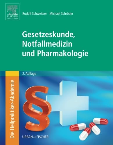 Die Heilpraktiker-Akademie. Gesetzeskunde, Notfallmedizin und Pharmakologie von Urban & Fischer Verlag/Elsevier GmbH