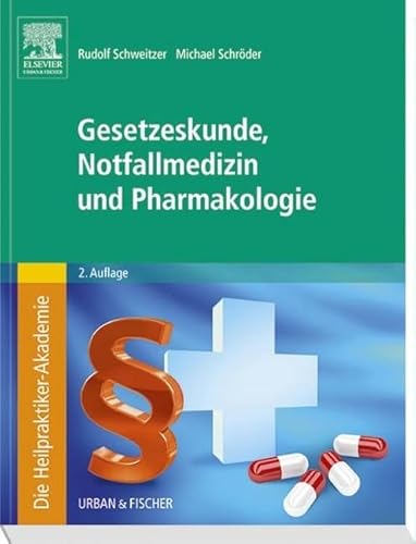 Die Heilpraktiker-Akademie. Gesetzeskunde, Notfallmedizin und Pharmakologie von Urban & Fischer Verlag/Elsevier GmbH