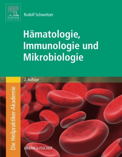 Die Heilpraktiker-Akademie. Hämatologie, Immunologie und Mikrobiologie von Urban & Fischer Verlag/Elsevier GmbH