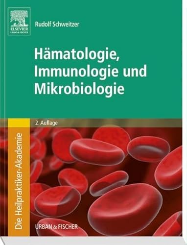 Die Heilpraktiker-Akademie. Hämatologie, Immunologie und Mikrobiologie Die Heilpraktiker-Akademie. Hämatologie, Immunologie und Mikrobiologie von Urban & Fischer Verlag/Elsevier GmbH