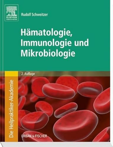 Die Heilpraktiker-Akademie. Hämatologie, Immunologie und Mikrobiologie von Urban & Fischer Verlag/Elsevier GmbH