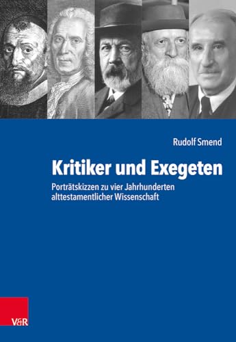 Kritiker und Exegeten: Porträtskizzen zu vier Jahrhunderten alttestamentlicher Wissenschaft von Vandenhoeck & Ruprecht