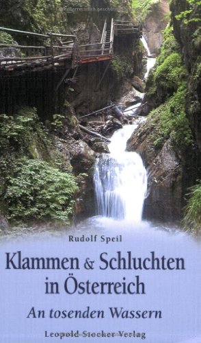 Klammen & Schluchten in Österreich: An tosenden Wassern