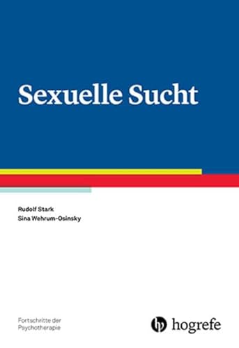 Sexuelle Sucht (Fortschritte der Psychotherapie) von Hogrefe Verlag GmbH + Co.