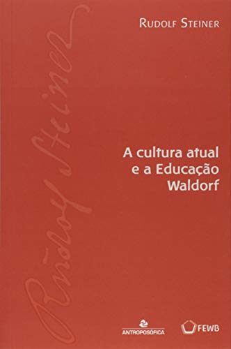 A Cultura Atual e a Educação Waldorf (Em Portuguese do Brasil)