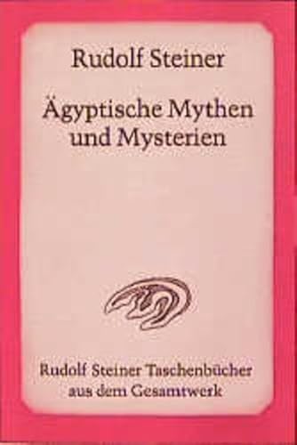 Ägyptische Mythen und Mysterien: 12 Vorträge, Leipzig 1908: im Verhältnis zu den wirkenden Geisteskräften der Gegenwart. Ein Zyklus von zwölf ... Steiner Taschenbücher aus dem Gesamtwerk)