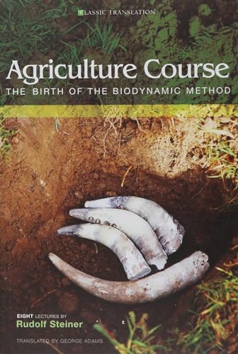 Agriculture Course: The Birth of the Biodynamic Method: The Birth of the Biodynamic Method (Cw 327) (Classic Translations)