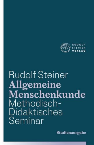 Allgemeine Menschenkunde - Methodisch-Didaktisches - Seminar. Studienausgabe: Drei Schulungskurse für Lehrer anlässlich der Begründung der Freien ... in Stuttgart in chronologischer Reihenfolge von Steiner Verlag, Dornach