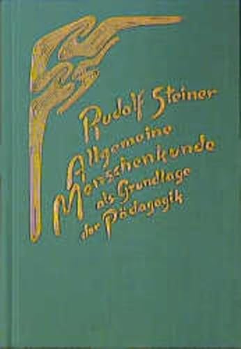 Allgemeine Menschenkunde als Grundlage der Pädagogik: Vierzehn Vorträge und eine Ansprache, Stuttgart 1919. Ein pädagogischer Grundkurs, Teil 1 (Rudolf Steiner Gesamtausgabe: Schriften und Vorträge)