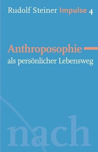 Anthroposophie als persönlicher Lebensweg: Werde ein Mensch mit Initiative: Grundlagen (Impulse)