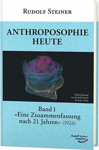 Anthroposophie heute: Band 1: 'Eine Zusammenfassung nach 21 Jahren' (1924)