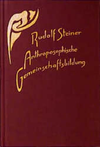 Anthroposophische Gemeinschaftsbildung: Zehn Vorträge, Stuttgart und Dornach 1923 (Rudolf Steiner Gesamtausgabe: Schriften und Vorträge)