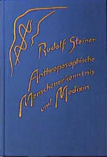 Anthroposophische Menschenerkenntnis und Medizin: Elf Vorträge, 1923/1924 in verschiedenen Städten (Rudolf Steiner Gesamtausgabe: Schriften und Vorträge)