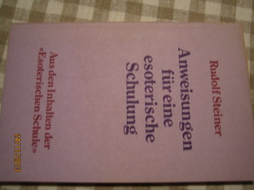 Anweisungen für eine esoterische Schulung: Aus den Inhalten der "Esoterischen Schule" Anweisungen für eine esoterische Schulung: Aus den Inhalten der "Esoterischen Schule"