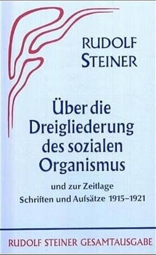Aufsätze über die Dreigliederung des sozialen Organismus und zur Zeitlage 1915-1921 (Rudolf Steiner Gesamtausgabe: Schriften und Vorträge)