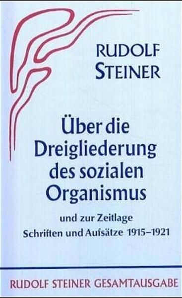 Aufsätze über die Dreigliederung des sozialen Organismus und zur Zeitlage 1915-1921 von Rudolf Steiner Verlag