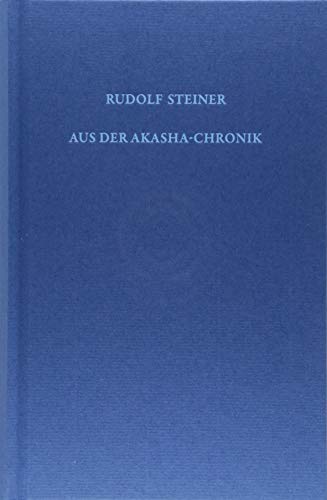 Aus der Akasha-Chronik: Ausgabe nach den Zeitschriftenbeiträgen in Lucifer - Gnosis (Rudolf Steiner Gesamtausgabe / Schriften und Vorträge) von Steiner Verlag, Dornach