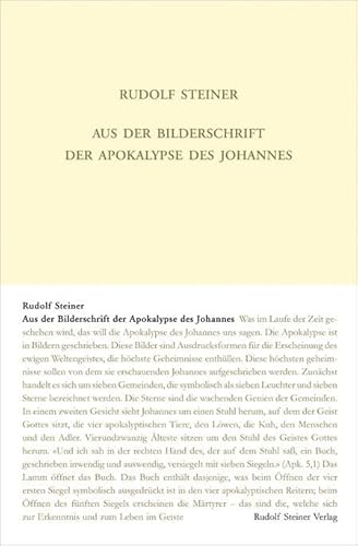 Aus der Bilderschrift der Apokalypse des Johannes: Teilnehmeraufzeichnungen von vier Vorträgen, München 1907, und zwölf Vorträgen, Kristiania (Oslo) ... Gesamtausgabe: Schriften und Vorträge) von Steiner Verlag, Dornach