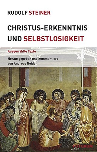 Christus-Erkenntnis und Selbstlosigkeit: Ausgewählte Texte (Themenwelten) von Rudolf Steiner Verlag