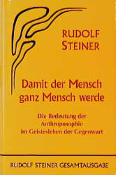 Damit der Mensch ganz Mensch werde von Rudolf Steiner Verlag