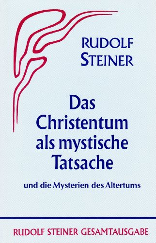 Das Christentum als mystische Tatsache und die Mysterien des Altertums (Rudolf Steiner Gesamtausgabe / Schriften und Vorträge) von Steiner Verlag, Dornach
