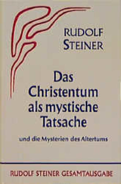 Das Christentum als mystische Tatsache und die Mysterien des Altertums von Steiner Verlag Dornach