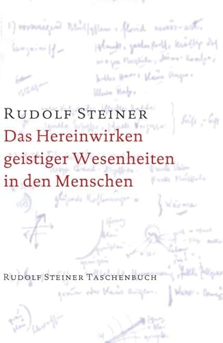 Das Hereinwirken geistiger Wesenheiten in den Menschen: Taschenbuch 764 / Dreizehn Vorträge, gehalten in Berlin zwischen dem 6. Januar und 11. Juni ... Steiner Taschenbücher aus dem Gesamtwerk)