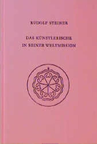 Das Künstlerische in seiner Weltmission: Acht Vorträge, Kristiania (Oslo), Dornach 1923 (Rudolf Steiner Gesamtausgabe: Schriften und Vorträge)