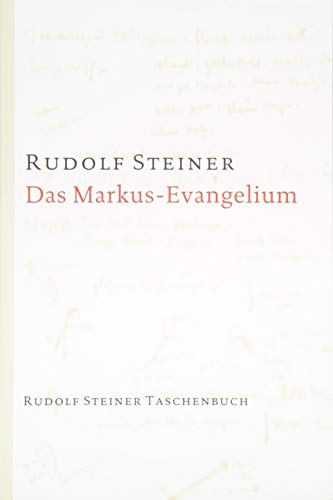 Das Markus-Evangelium: 10 Vorträge, Basel 1912 (Rudolf Steiner Taschenbücher aus dem Gesamtwerk)