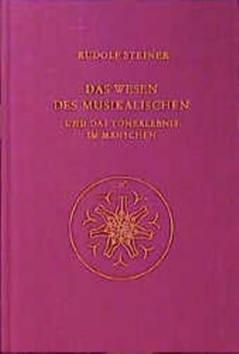 Das Wesen des Musikalischen und das Tonerlebnis im Menschen: 8 Vorträge, 2 Fragebeantwortungen und 2 Schlussworte, in verschiedenen... / Acht ... Gesamtausgabe: Schriften und Vorträge) von Steiner Verlag, Dornach