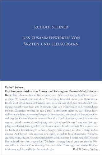 Das Zusammenwirken von Ärzten und Seelsorgern: Pastoral-Medizinischer Kurs. Elf Vorträge für Ärzte und Priester und eine Ansprache für die Mediziner, ... Gesamtausgabe: Schriften und Vorträge) von Steiner Verlag, Dornach