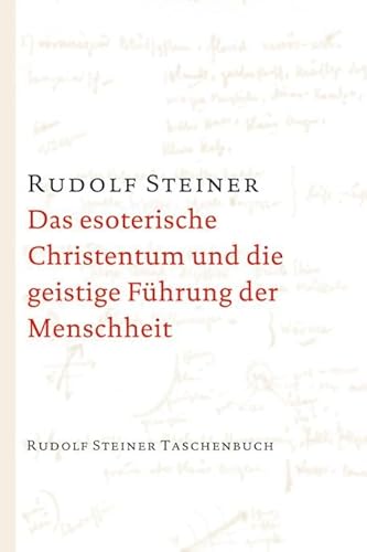 Das esoterische Christentum und die geistige Führung der Menschheit: 23 Einzelvorträge 1911 und 1912 in verschiedenen Städten (Rudolf Steiner Taschenbücher aus dem Gesamtwerk)