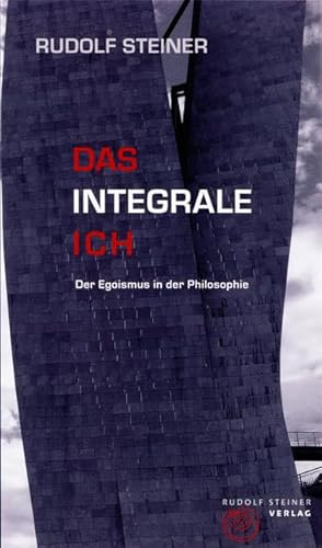 Das integrale Ich: Der Egoismus in der Philosophie (Thementexte)