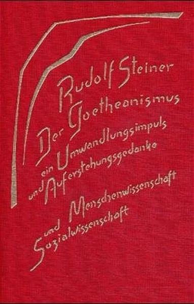 Der Goetheanismus ein Umwandlungsimpuls und Auferstehungsgedanke von Rudolf Steiner Verlag