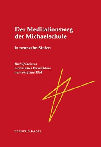 Der Meditationsweg der Michaelschule in neunzehn Stufen. Rudolf Steiners esoterisches Vermächtnis aus dem Jahre 1924 von Perseus Verlag