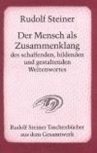 Der Mensch als Zusammenklang des schaffenden, bildenden und gestaltenden Weltenwortes: Zwölf Vorträge, Dornach 19. Okt. bis 11. Nov. 1923: Zwölf ... Steiner Taschenbücher aus dem Gesamtwerk) von Steiner Verlag, Dornach