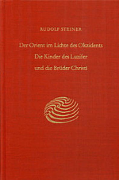 Der Orient im Lichte des Okzidents. Die Kinder des Luzifer und die Brüder Christi von Rudolf Steiner Verlag