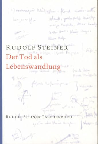 Der Tod als Lebenswandlung: 7 Einzelvorträge 1917/18 in verschiedenen Städten (Rudolf Steiner Taschenbücher aus dem Gesamtwerk)