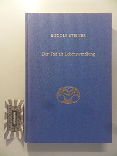 Der Tod als Lebenswandlung: Sieben Vorträge in verschiedenen Städten 1917/1918 (Rudolf Steiner Gesamtausgabe: Schriften und Vorträge) von Rudolf Steiner Verlag