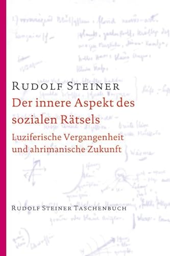 Der innere Aspekt des sozialen Rätsels: Luziferische Vergangenheit und ahrimanische Zukunft (Rudolf Steiner Taschenbücher aus dem Gesamtwerk)