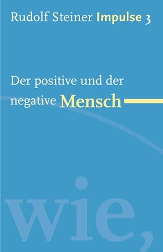 Der positive und der negative Mensch: Werde ein Mensch mit Initiative: Grundlagen (Impulse)