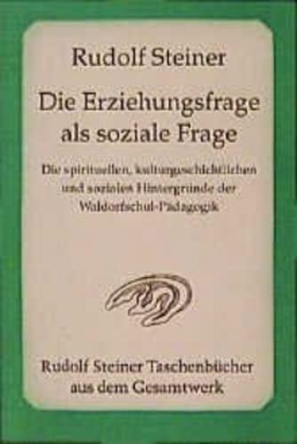 Die Erziehungsfrage als soziale Frage: Die spirituellen, kulturgeschichtlichen und sozialen Hintergründe der Waldorfschul-Pädagogik. 6 Vorträge, ... Steiner Taschenbücher aus dem Gesamtwerk)