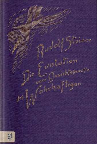Die Evolution vom Gesichtspunkte des Wahrhaftigen: Fünf Vorträge, Berlin 1911 (Rudolf Steiner Gesamtausgabe: Schriften und Vorträge)