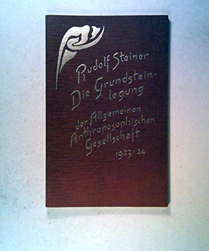 Die Grundsteinlegung der Allgemeinen Anthroposophischen Gesellschaft 1923/24: 25. Dezember 1923 bis 1. Januar 1924 Die Grundsteinlegung der Allgemeinen Anthroposophischen Gesellschaft 1923/24: 25. Dezember 1923 bis 1. Januar 1924